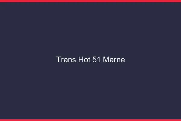 Trans hot 51 marne