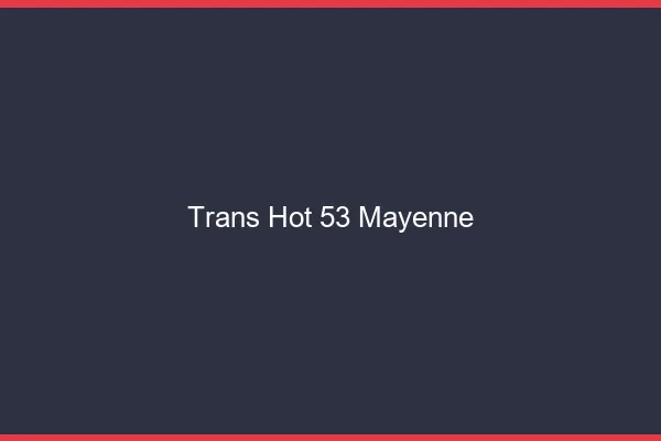 Trans hot 53 mayenne