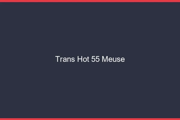 Trans hot 55 meuse