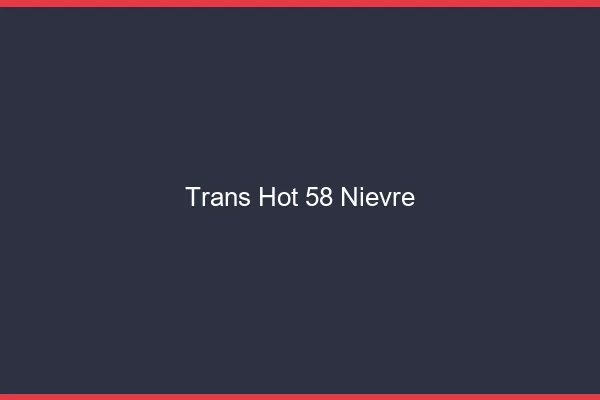Trans hot 58 nièvre
