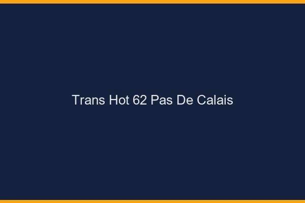 Trans hot 62 pas-de-calais