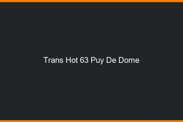 Trans hot 63 puy-de-dôme