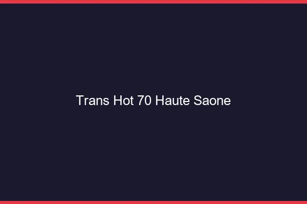 Trans hot 70 haute-saône
