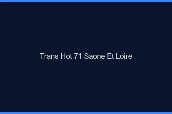 Trans hot 71 saône-et-loire