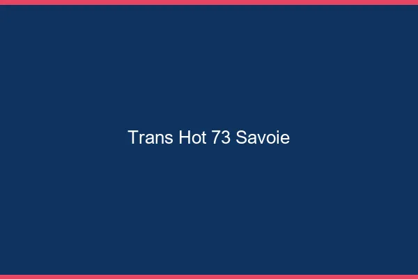 Trans hot 73 savoie
