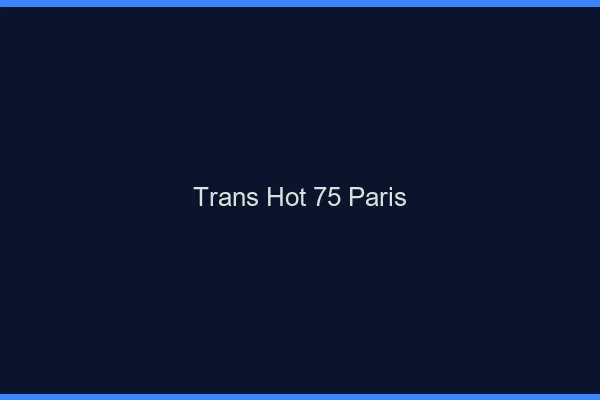 Trans hot 75 Paris