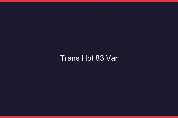 Trans hot 83 var