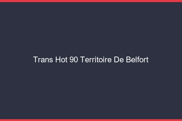 Trans hot 90 territoire de belfort