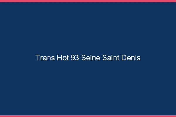 Trans hot 93 seine-saint-denis