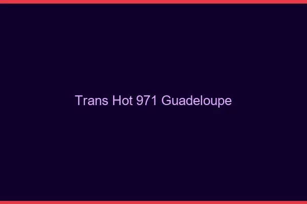 Trans hot 971 Guadeloupe