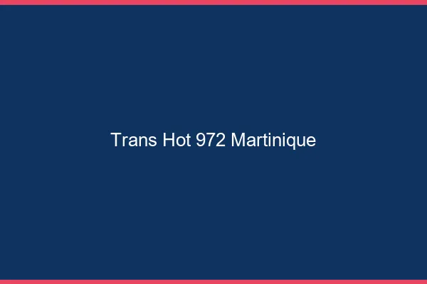 Trans hot 972 Martinique