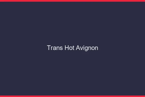 Trans hot Avignon