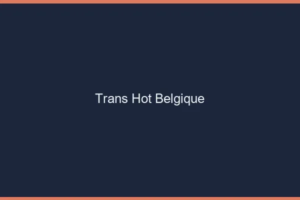 Trans hot Belgique