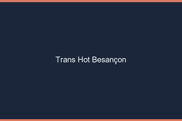Trans hot Besançon