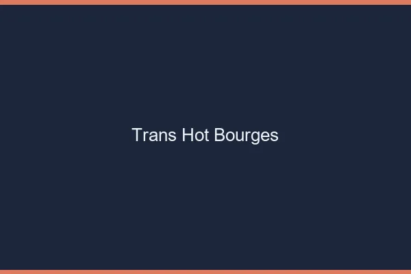Trans hot bourges