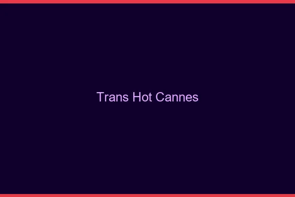 Trans hot cannes