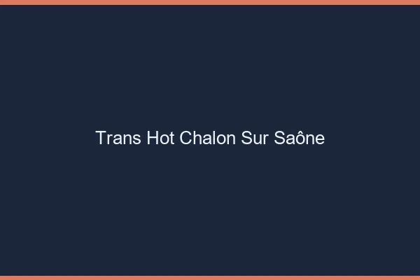 Trans hot chalon-sur-saône