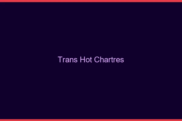 Trans hot chartres