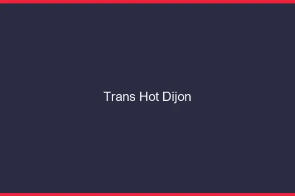 Trans hot Dijon
