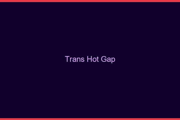 Trans hot gap