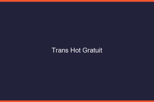 Trans hot gratuit
