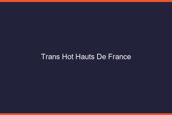 Trans hot hauts-de-france
