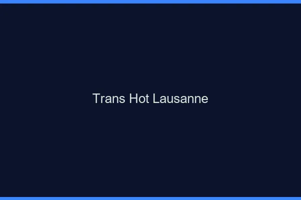 Trans hot Lausanne