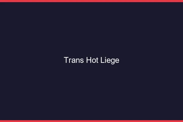 Trans hot liège
