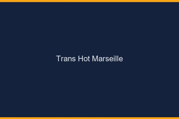 Trans hot Marseille