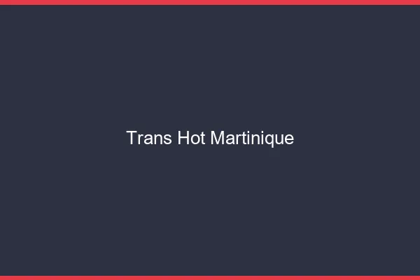 Trans hot Martinique