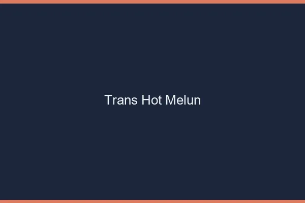Trans hot melun