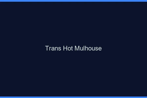 Trans hot Mulhouse