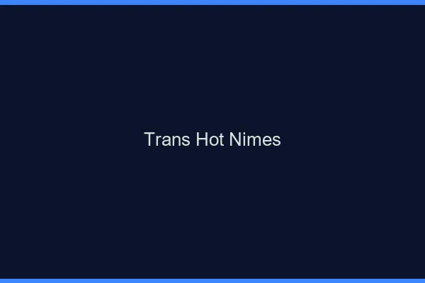 Trans hot Nîmes