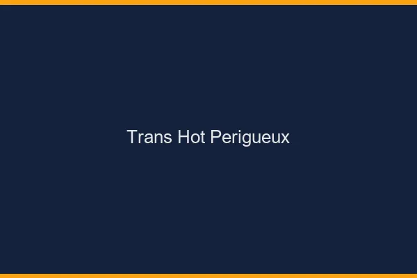 Trans hot périgueux