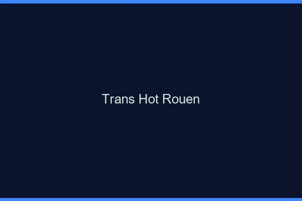 Trans hot Rouen