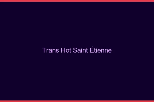 Trans hot Saint-Étienne