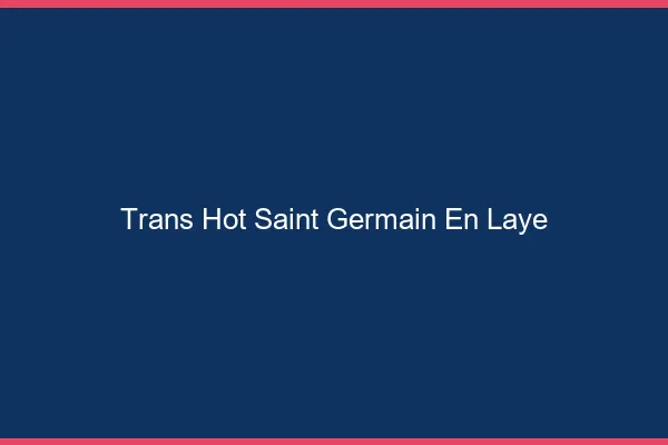 Trans hot saint-germain-en-laye