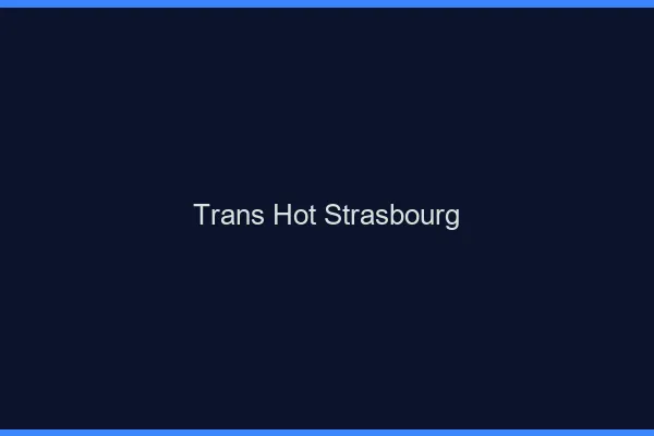Trans hot Strasbourg