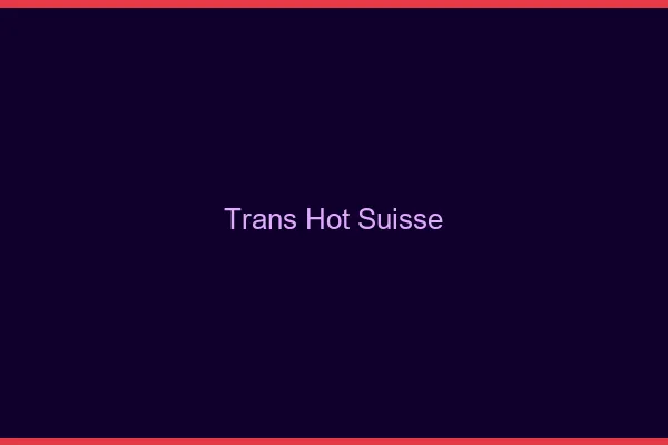Trans hot Suisse