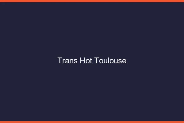 Trans hot Toulouse