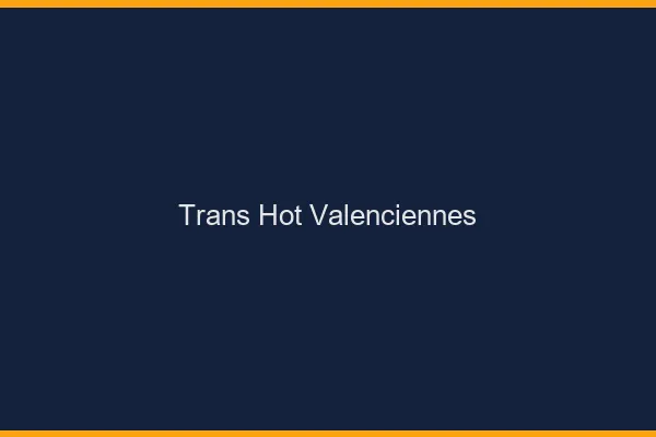 Trans hot valenciennes