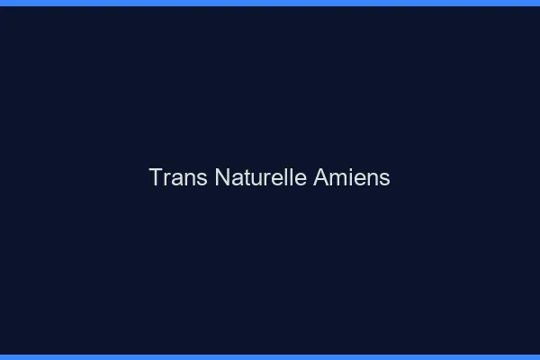 Trans naturelle Amiens