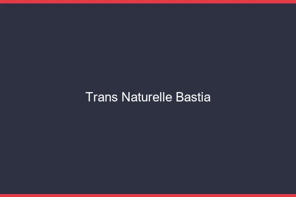 Trans naturelle bastia