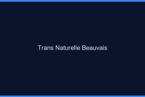 Trans naturelle beauvais