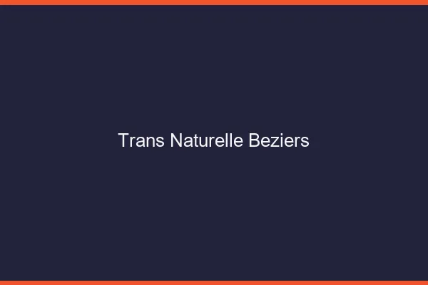 Trans naturelle béziers