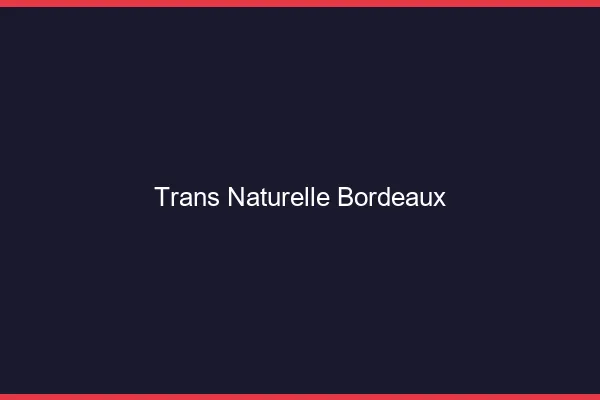 Trans naturelle Bordeaux