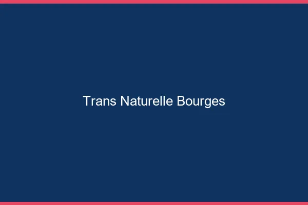 Trans naturelle bourges