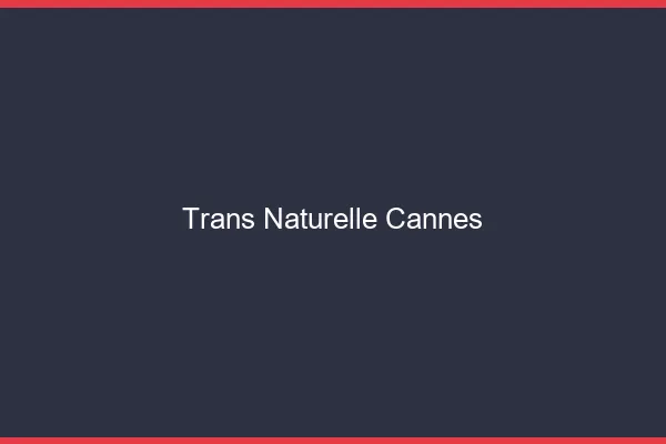 Trans naturelle cannes