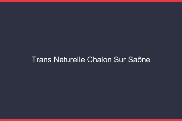 Trans naturelle chalon-sur-saône