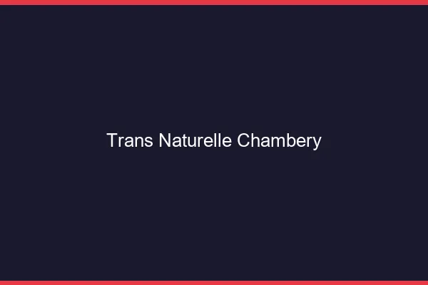 Trans naturelle chambéry